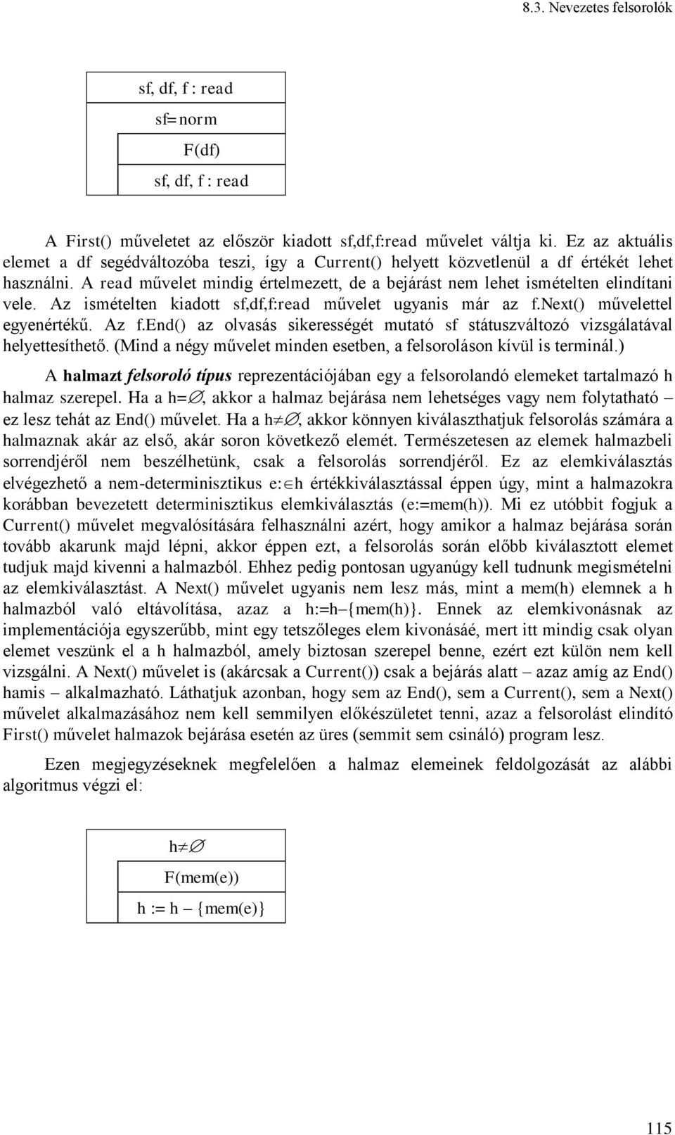 Az smételten kadott sf,df,f:read művelet ugyans már az f.next() művelettel egyenértékű. Az f.end() az olvasás skerességét mutató sf státuszváltozó vzsgálatával helyettesíthető.