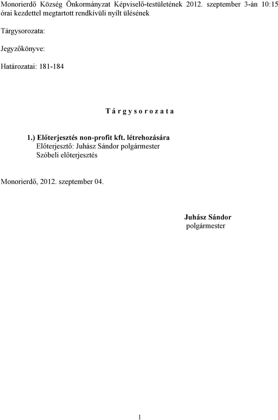 Jegyzőkönyve: Határozatai: 181-184 T á r g y s o r o z a t a 1.) Előterjesztés non-profit kft.