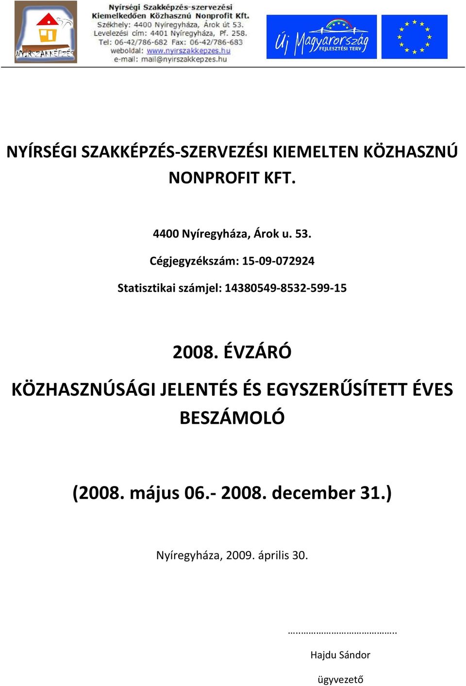 Cégjegyzékszám: 15-09-072924 Statisztikai számjel: 14380549-8532-599-15 2008.