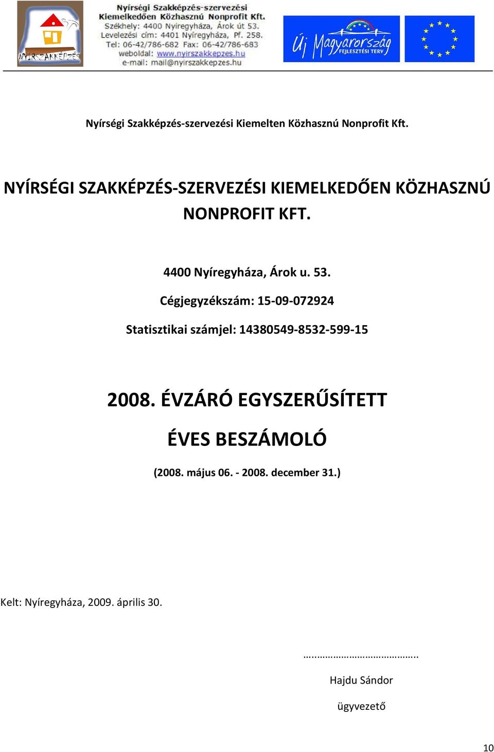 53. Cégjegyzékszám: 15-09-072924 Statisztikai számjel: 14380549-8532-599-15 2008.