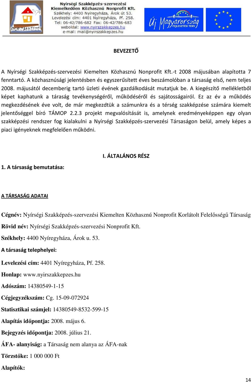 A kiegészítő mellékletből képet kaphatunk a táraság tevékenységéről, működéséről és sajátosságairól.