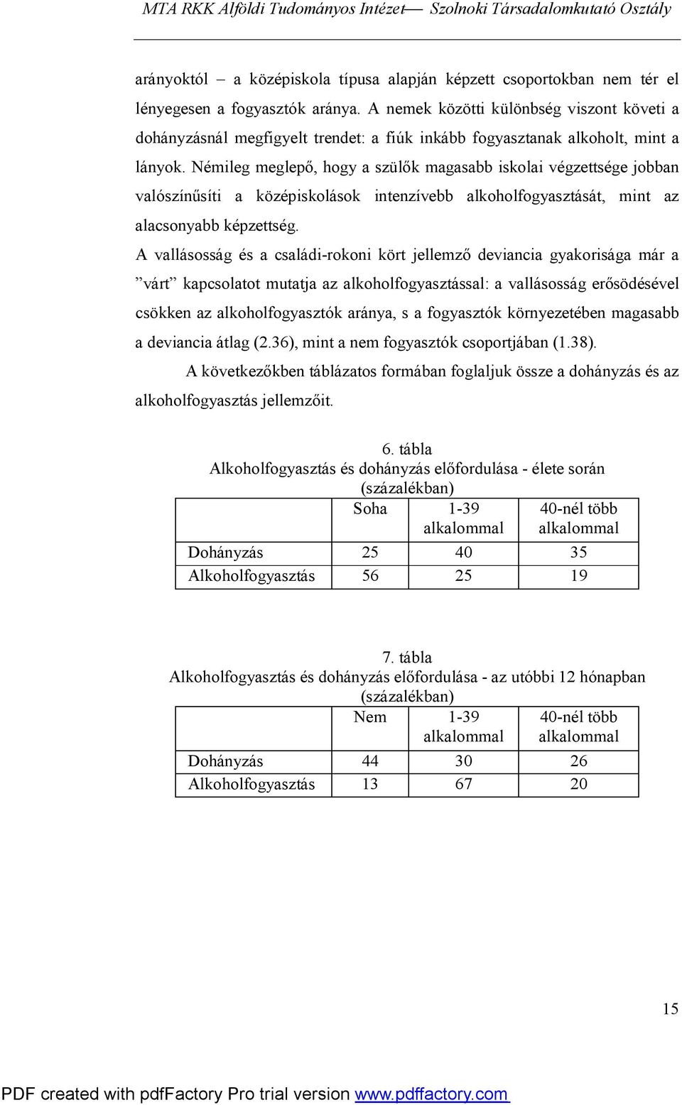 Némileg meglepő, hogy a szülők magasabb iskolai végzettsége jobban valószínűsíti a középiskolások intenzívebb alkoholfogyasztását, mint az alacsonyabb képzettség.