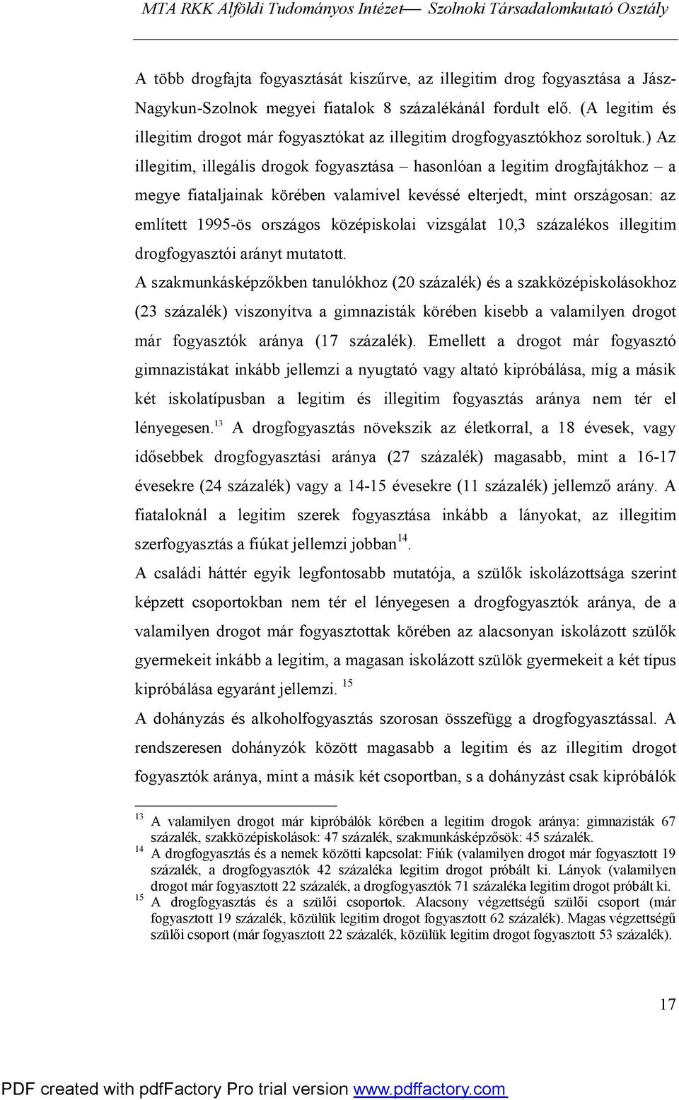 ) Az illegitim, illegális drogok fogyasztása hasonlóan a legitim drogfajtákhoz a megye fiataljainak körében valamivel kevéssé elterjedt, mint országosan: az említett 1995-ös országos középiskolai