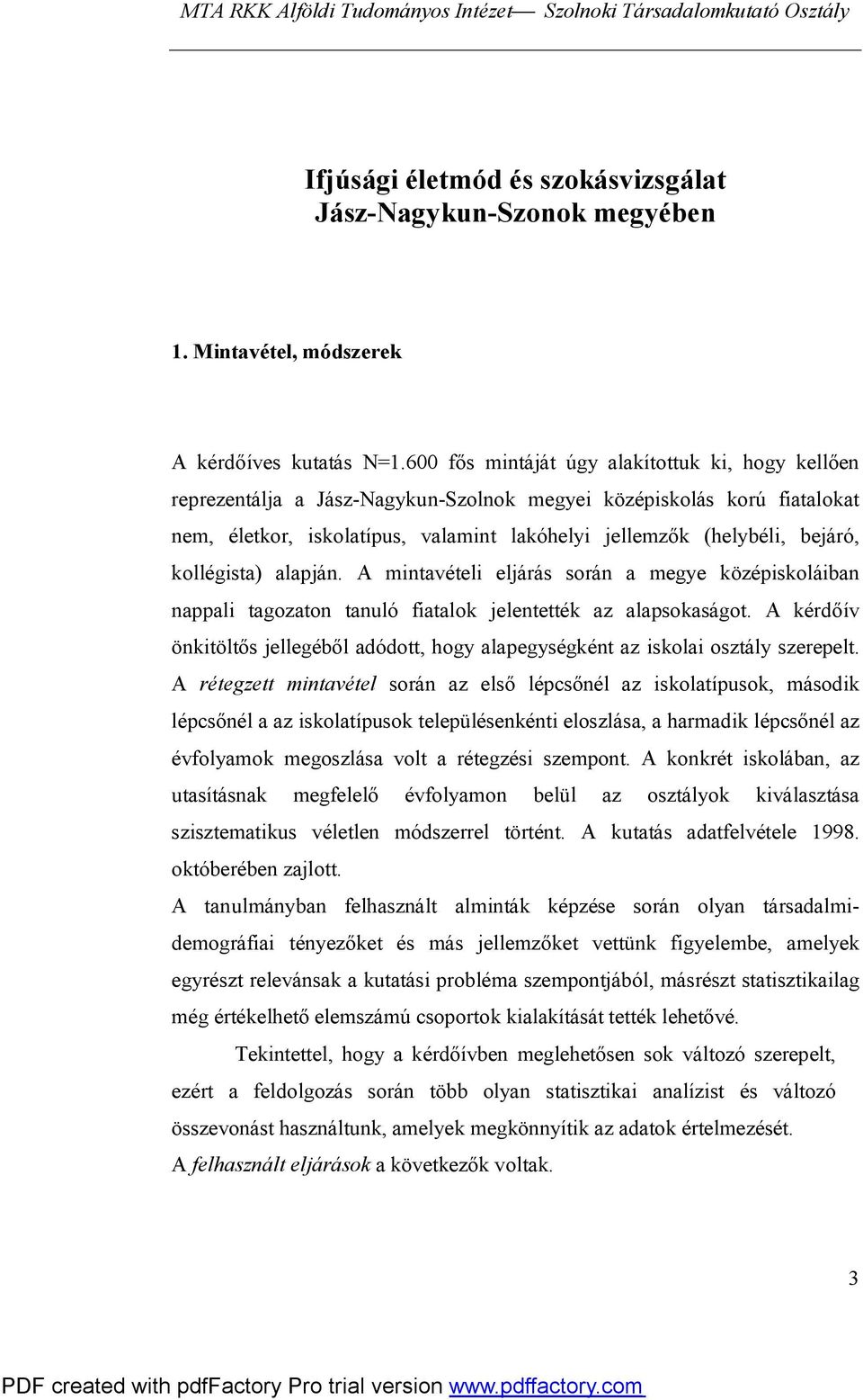 kollégista) alapján. A mintavételi eljárás során a megye középiskoláiban nappali tagozaton tanuló fiatalok jelentették az alapsokaságot.