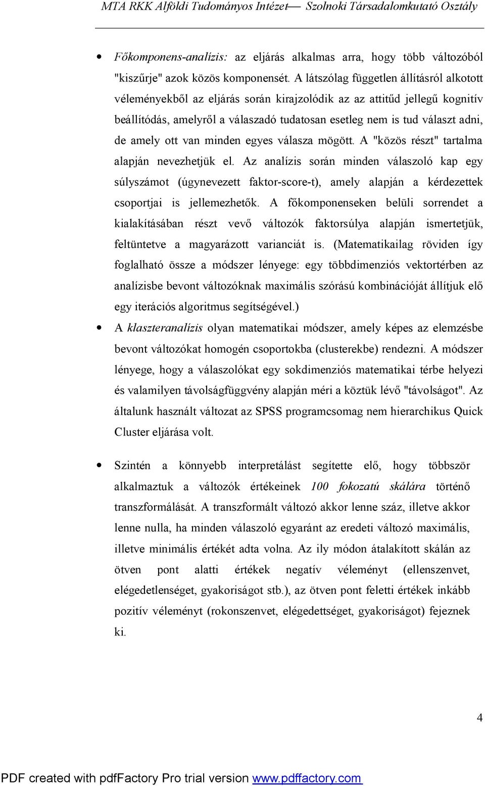 amely ott van minden egyes válasza mögött. A "közös részt" tartalma alapján nevezhetjük el.