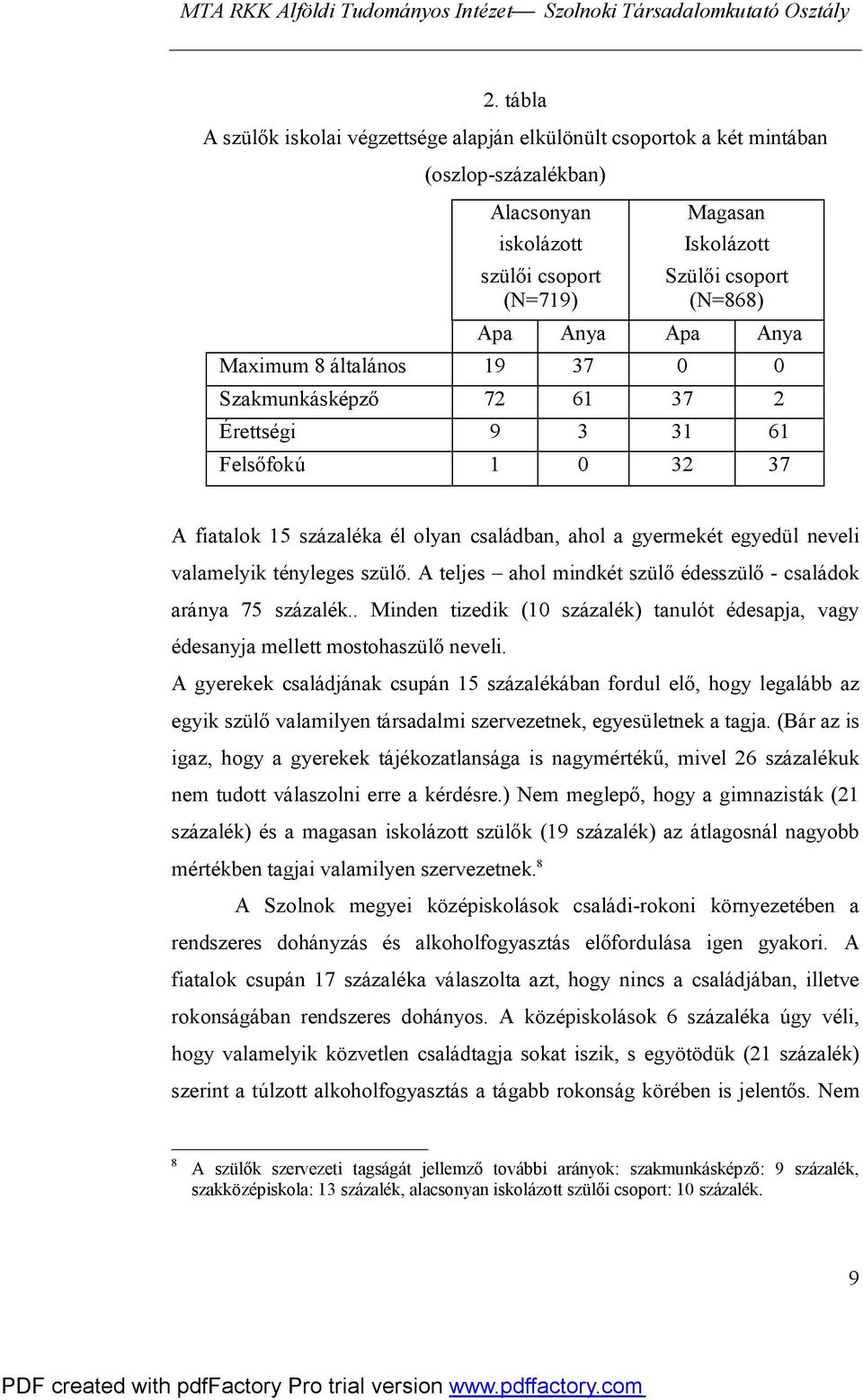 tényleges szülő. A teljes ahol mindkét szülő édesszülő - családok aránya 75 százalék.. Minden tizedik (10 százalék) tanulót édesapja, vagy édesanyja mellett mostohaszülő neveli.