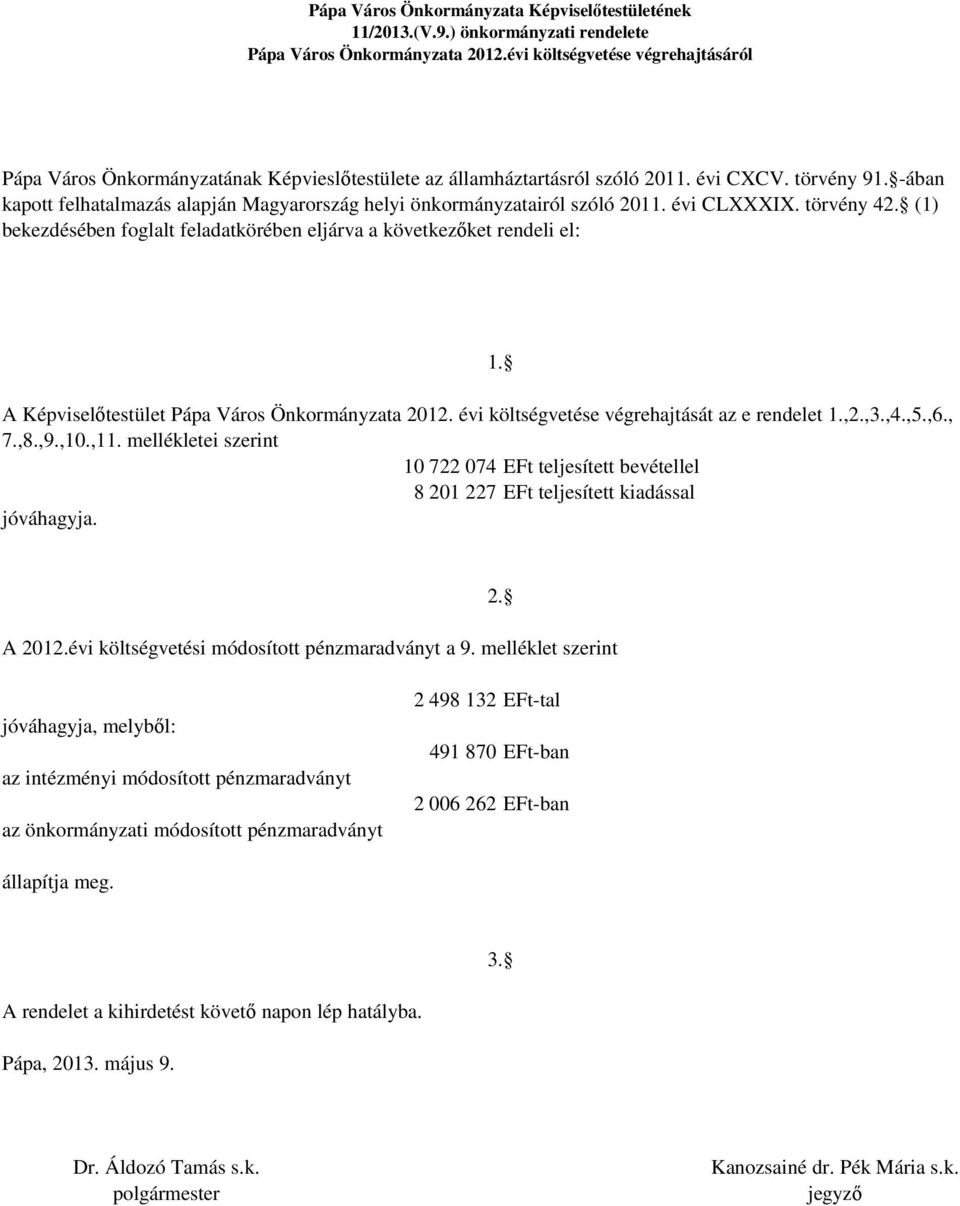 -ában kapott felhatalmazás alapján Magyarország helyi önkormányzatairól szóló 2011. évi CLXXXIX. törvény 42.