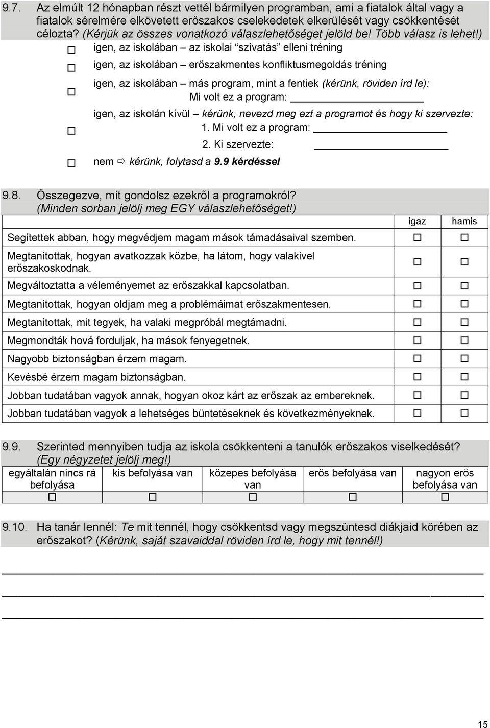 ) igen, az iskolában az iskolai szívatás elleni tréning igen, az iskolában erőszakmentes konfliktusmegoldás tréning igen, az iskolában más program, mint a fentiek (kérünk, röviden írd le): Mi volt ez