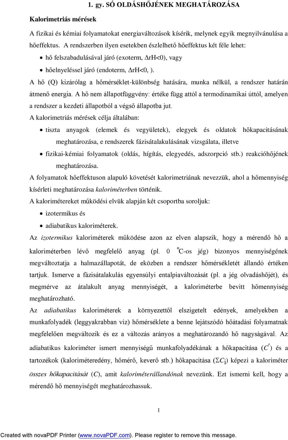 A hő (Q) kizárólag a hőmérséklet-különbség hatására, munka nélkül, a rendszer határán átmenő energia.