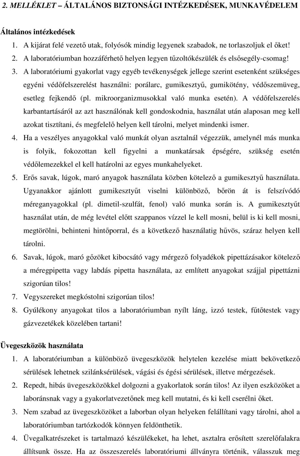 A laboratóriumi gyakorlat vagy egyéb tevékenységek jellege szerint esetenként szükséges egyéni védőfelszerelést használni: porálarc, gumikesztyű, gumikötény, védőszemüveg, esetleg fejkendő (pl.