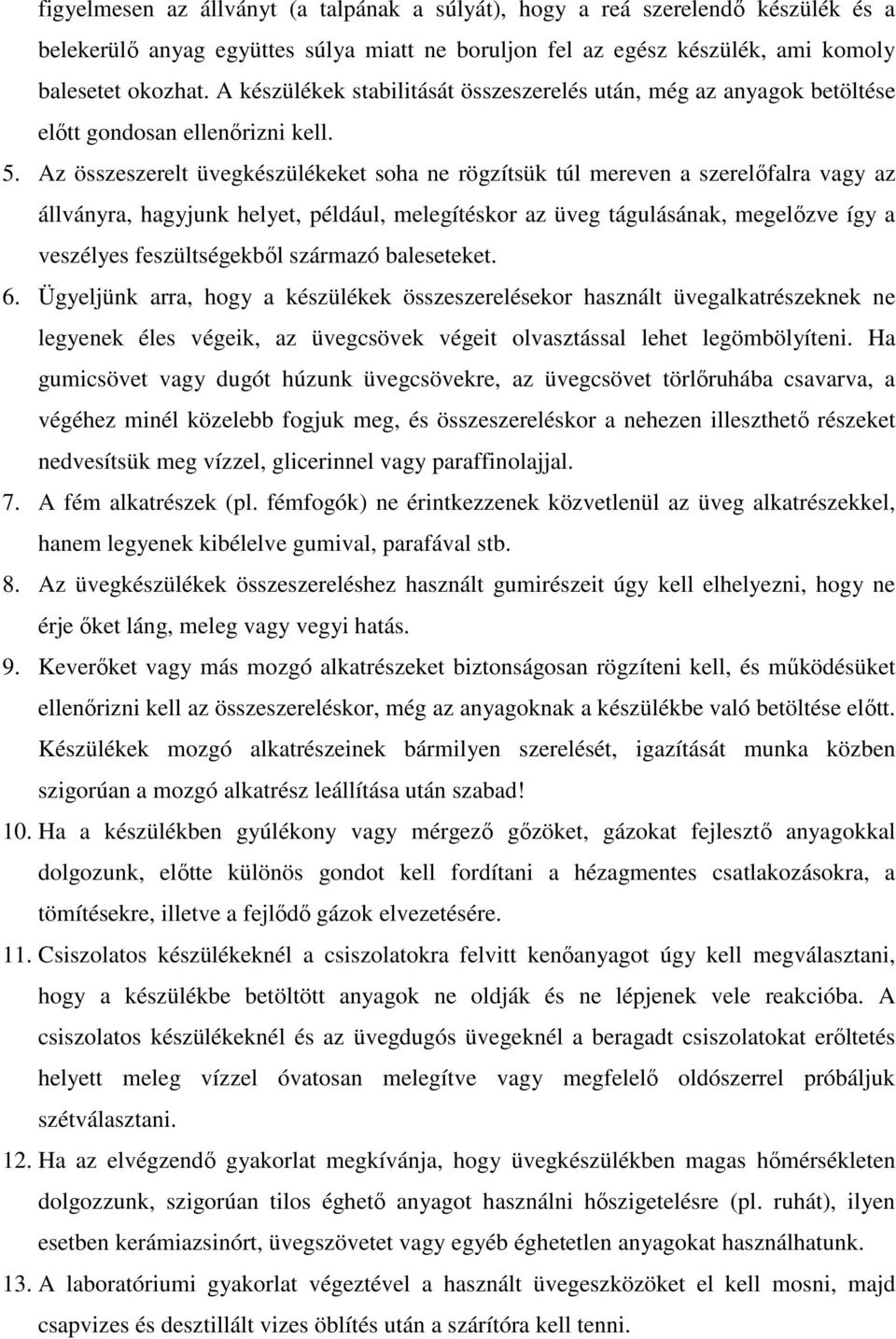 Az összeszerelt üvegkészülékeket soha ne rögzítsük túl mereven a szerelőfalra vagy az állványra, hagyjunk helyet, például, melegítéskor az üveg tágulásának, megelőzve így a veszélyes feszültségekből