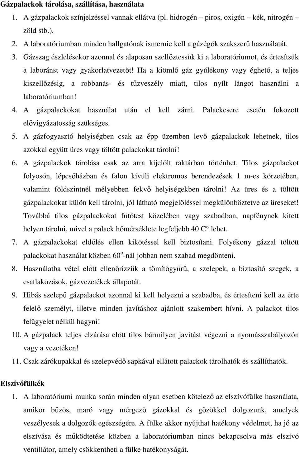 Gázszag észlelésekor azonnal és alaposan szellőztessük ki a laboratóriumot, és értesítsük a laboránst vagy gyakorlatvezetőt!