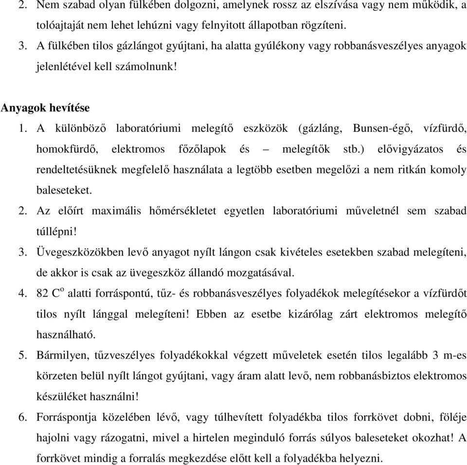 A különböző laboratóriumi melegítő eszközök (gázláng, Bunsen-égő, vízfürdő, homokfürdő, elektromos főzőlapok és melegítők stb.