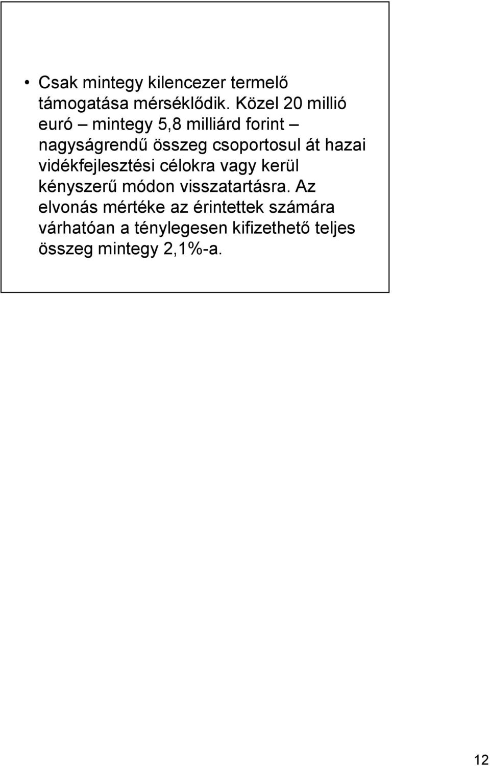 át hazai vidékfejlesztési célokra vagy kerül kényszerű módon visszatartásra.