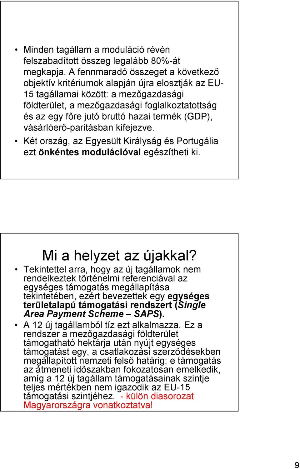 hazai termék (GDP), vásárlóerő-paritásban kifejezve. Két ország, az Egyesült Királyság és Portugália ezt önkéntes modulációval egészítheti ki. Mi a helyzet az újakkal?