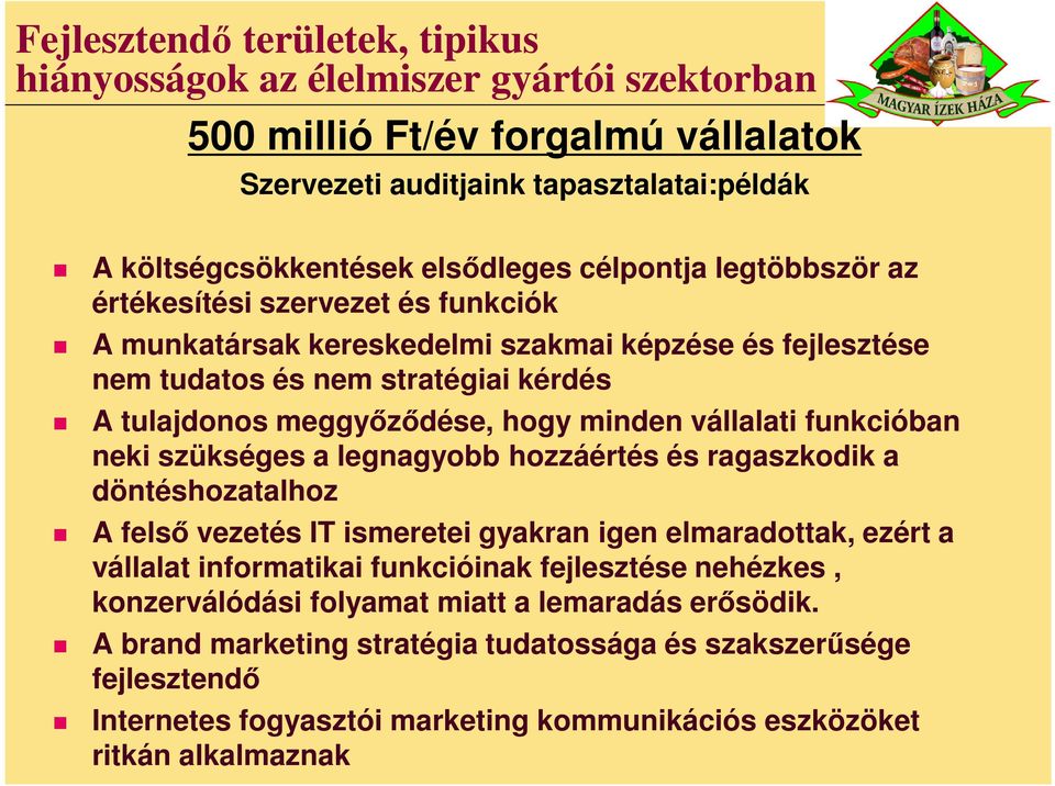 vállalati funkcióban neki szükséges a legnagyobb hozzáértés és ragaszkodik a döntéshozatalhoz A felső vezetés IT ismeretei gyakran igen elmaradottak, ezért a vállalat informatikai funkcióinak
