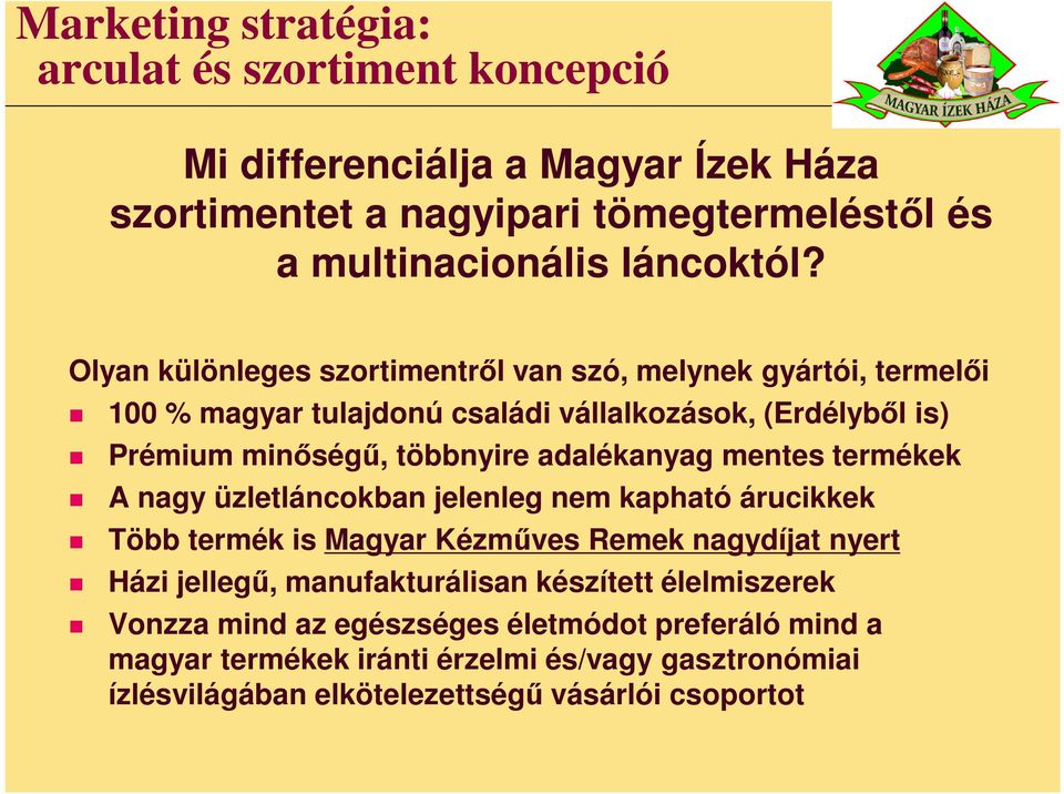 adalékanyag mentes termékek A nagy üzletláncokban jelenleg nem kapható árucikkek Több termék is Magyar Kézműves Remek nagydíjat nyert Házi jellegű, manufakturálisan