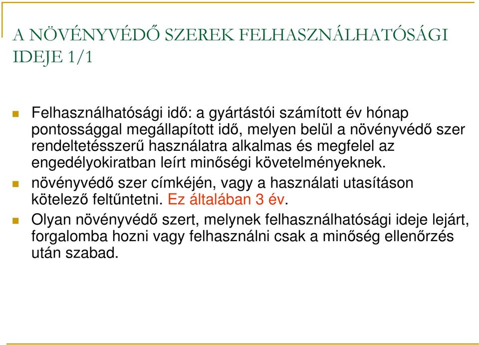 minıségi követelményeknek. növényvédı szer címkéjén, vagy a használati utasításon kötelezı feltőntetni. Ez általában 3 év.