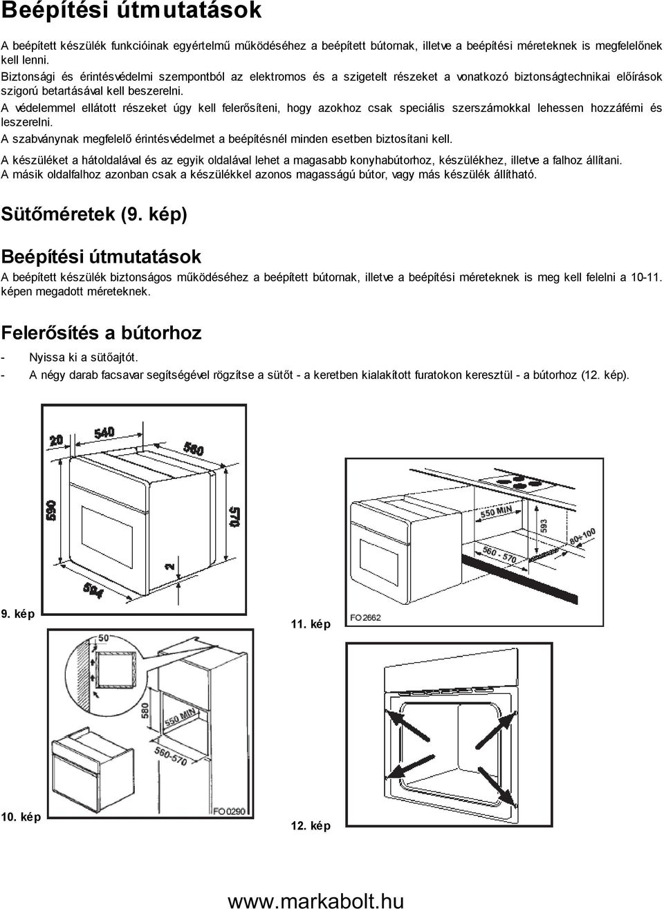 A védelemmel ellátott részeket úgy kell felerősíteni, hogy azokhoz csak speciális szerszámokkal lehessen hozzáférni és leszerelni.