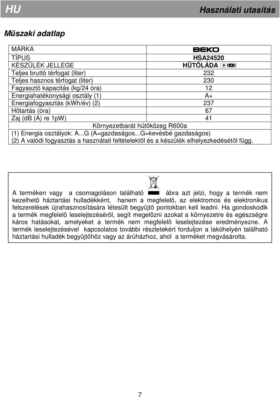 ..G=kevésbé gazdaságos) (2) A valódi fogyasztás a használati feltételektıl és a készülék elhelyezkedésétıl függ.