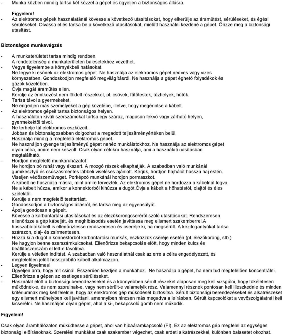 Olvassa el és tartsa be a következő utasításokat, mielőtt használni kezdené a gépet. Őrizze meg a biztonsági utasítást. Biztonságos munkavégzés - A munkaterületet tartsa mindig rendben.