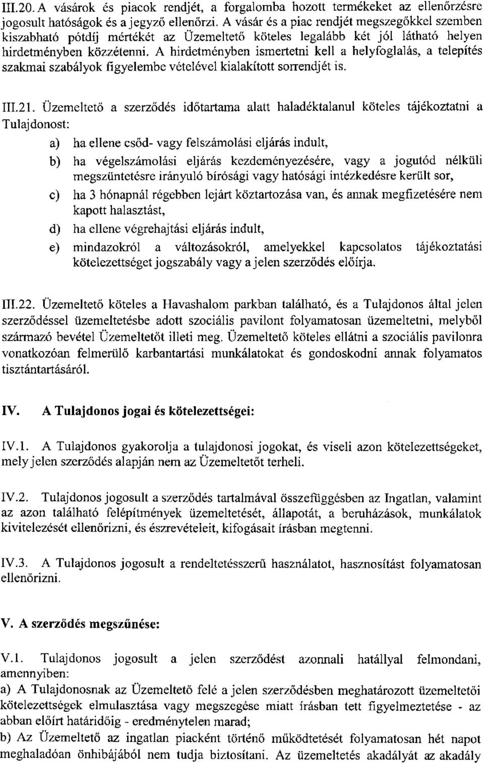 A hirdetményben ismertetni kell a helyfoglalás, a telepítés szakmai szabályok figyelembe vételével kialakított sorrendjét is. 111.21.