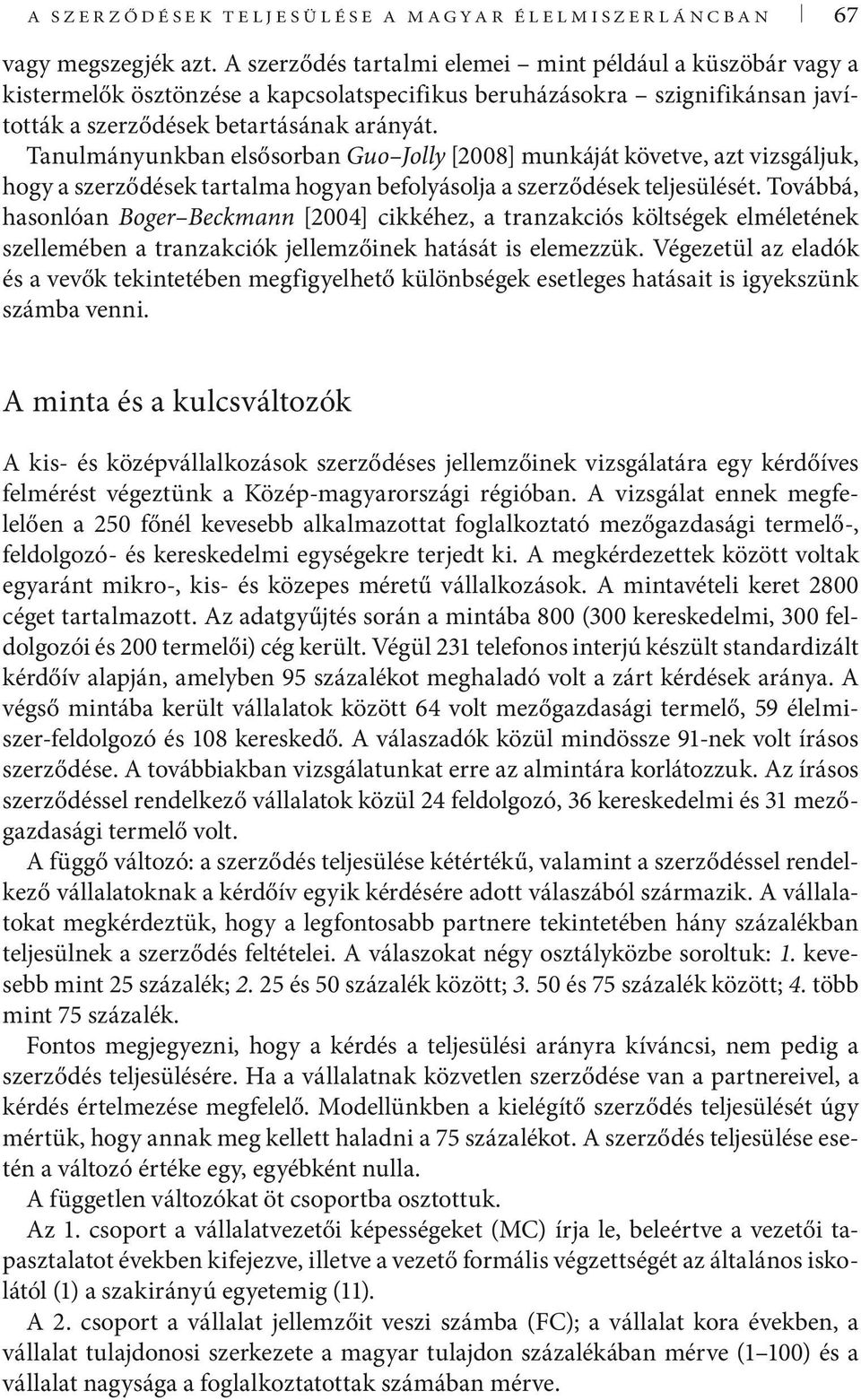 Tanulmányunkban elsősorban Guo Jolly [2008] munkáját követve, azt vizsgáljuk, hogy a szerződések tartalma hogyan befolyásolja a szerződések teljesülését.