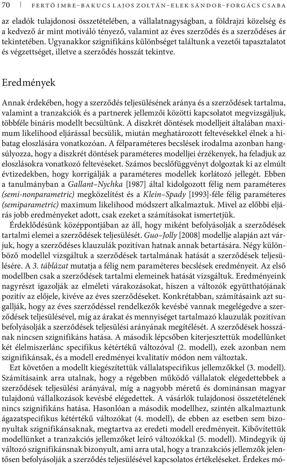 Ugyanakkor szignifikáns különbséget találtunk a vezetői tapasztalatot és végzettséget, illetve a szerződés hosszát tekintve.