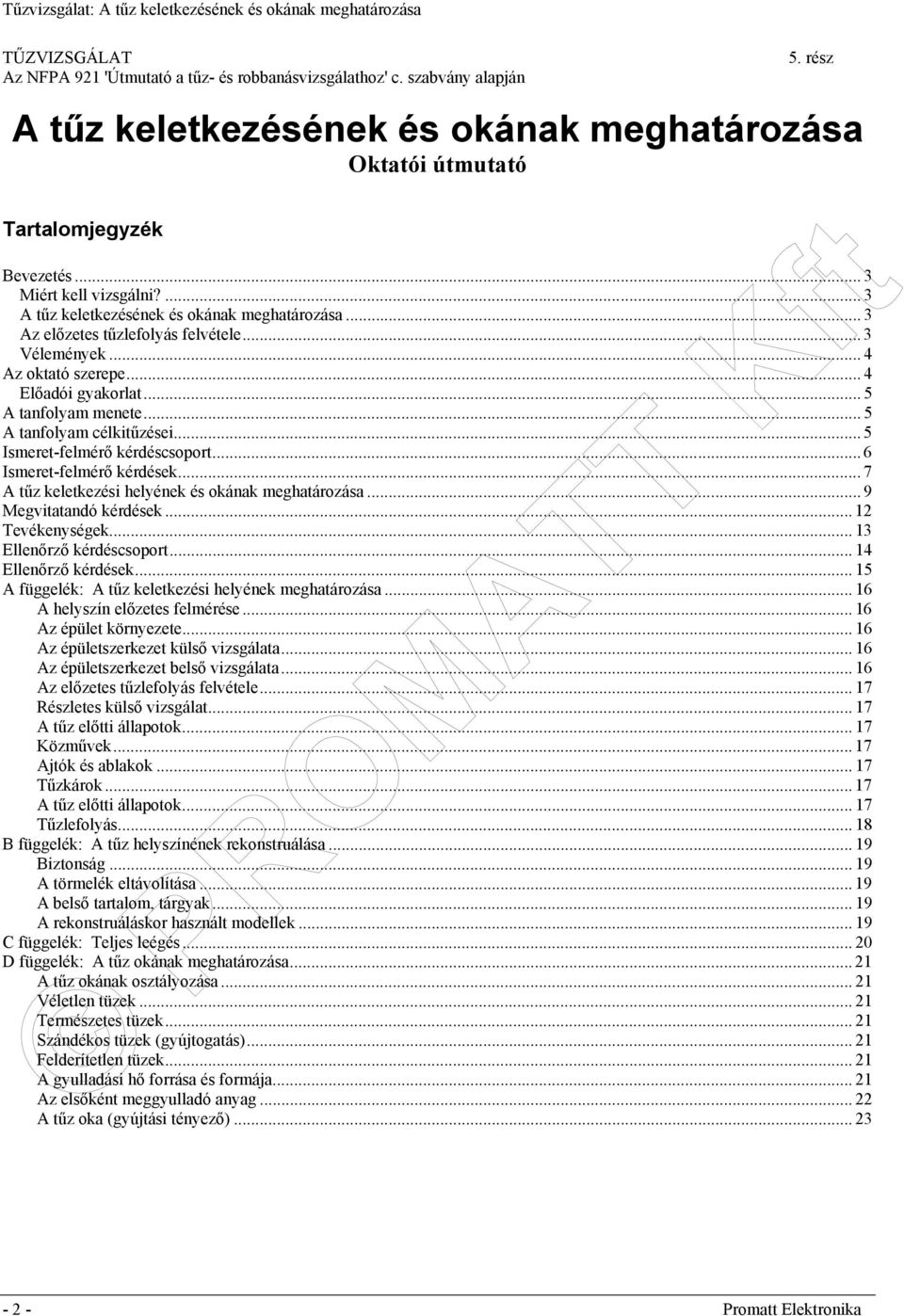 .. 5 A tanfolyam célkitűzései... 5 Ismeret-felmérő kérdéscsoport... 6 Ismeret-felmérő kérdések... 7 A tűz keletkezési helyének és okának meghatározása... 9 Megvitatandó kérdések... 12 Tevékenységek.