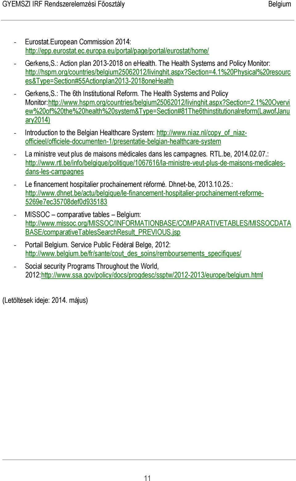 : The 6th Institutional Reform. The Health Systems and Policy Monitor:http://www.hspm.org/countries/belgium25062012/livinghit.aspx?Section=2.
