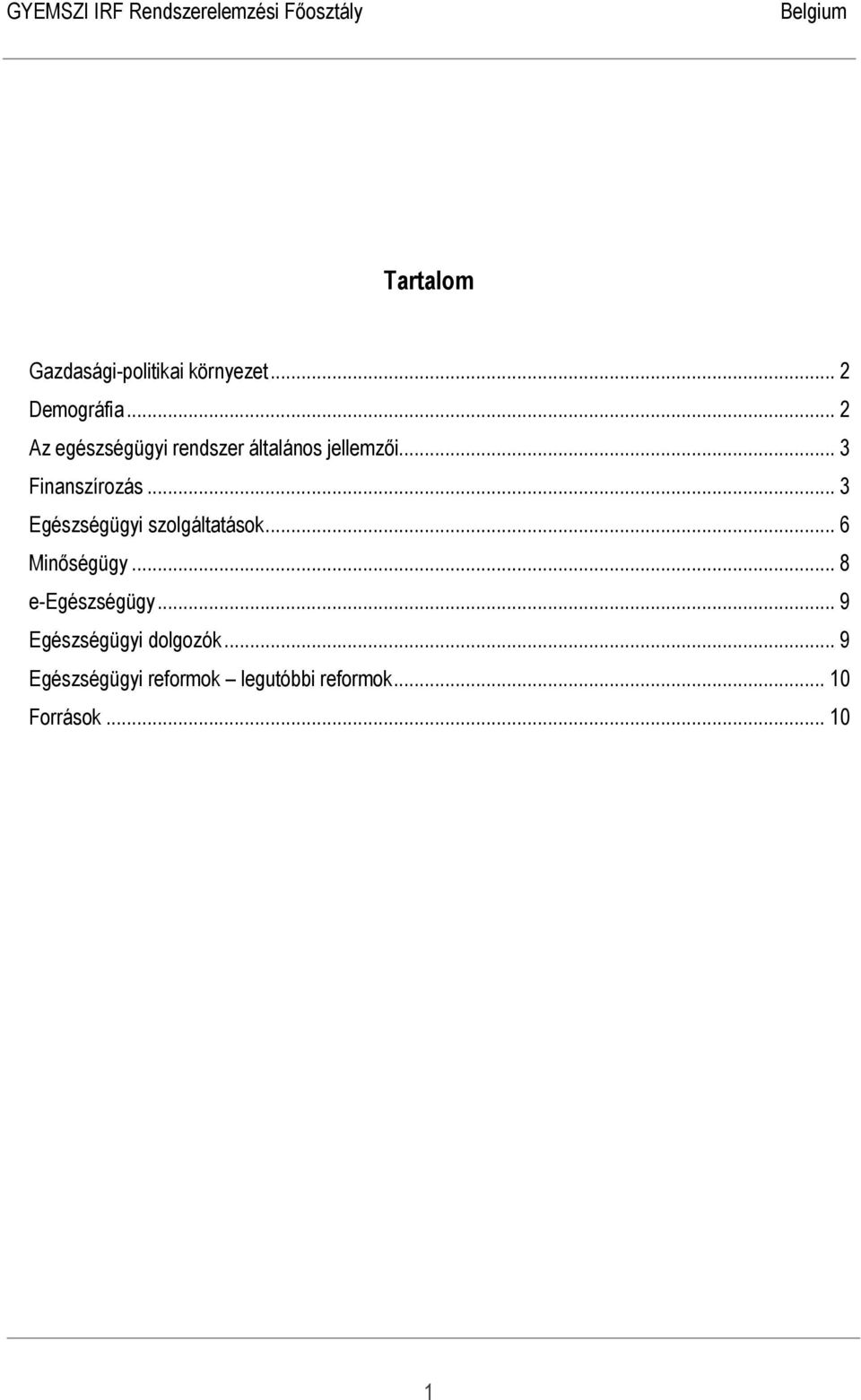 .. 3 Egészségügyi szolgáltatások... 6 Minőségügy... 8 e-egészségügy.
