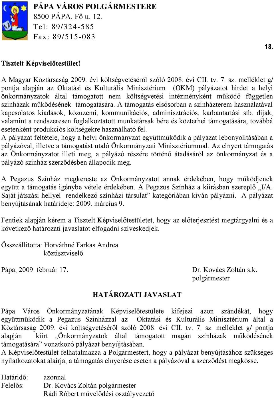 melléklet g/ pontja alapján az Oktatási és Kulturális Minisztérium (OKM) pályázatot hirdet a helyi önkormányzatok által támogatott nem költségvetési intézményként működő független színházak