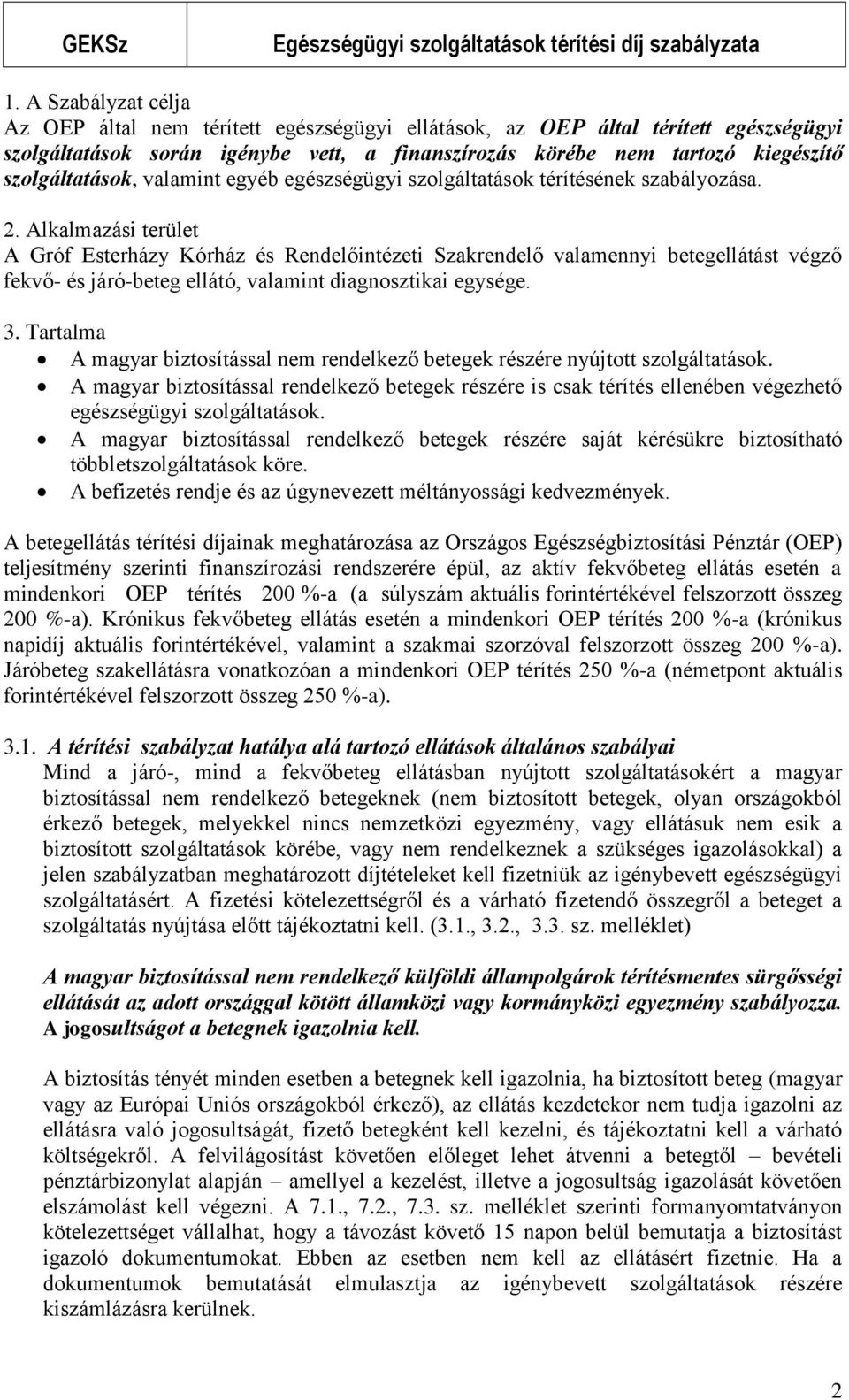 szolgáltatások, valamint egyéb egészségügyi szolgáltatások térítésének szabályozása. 2.