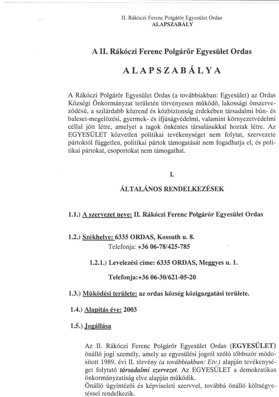 önszervezodésfi, a szilárdabb közrend és közbiztonság érdekében társadalmi bfin- és baleset-megelozési, gyermek- és ifjúságvédelmi, valamint környezetvédelmi céllal jött létre, amelyet a tagok