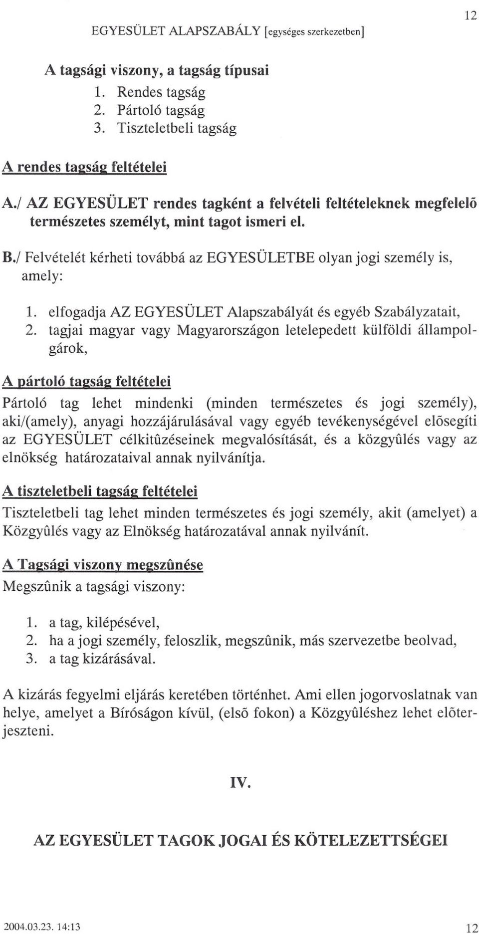 elfogadja AZ EGYESÜLET Alapszabályát és egyéb Szabályzatait, 2.