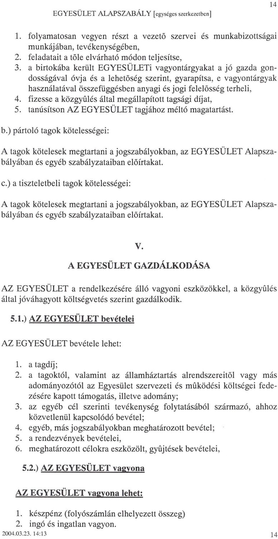 fizesse a közgyulés által megállapított tagsági díjat, 5. tanúsítson AZ EGYESÜLET tagjához méltó magatartást. b.