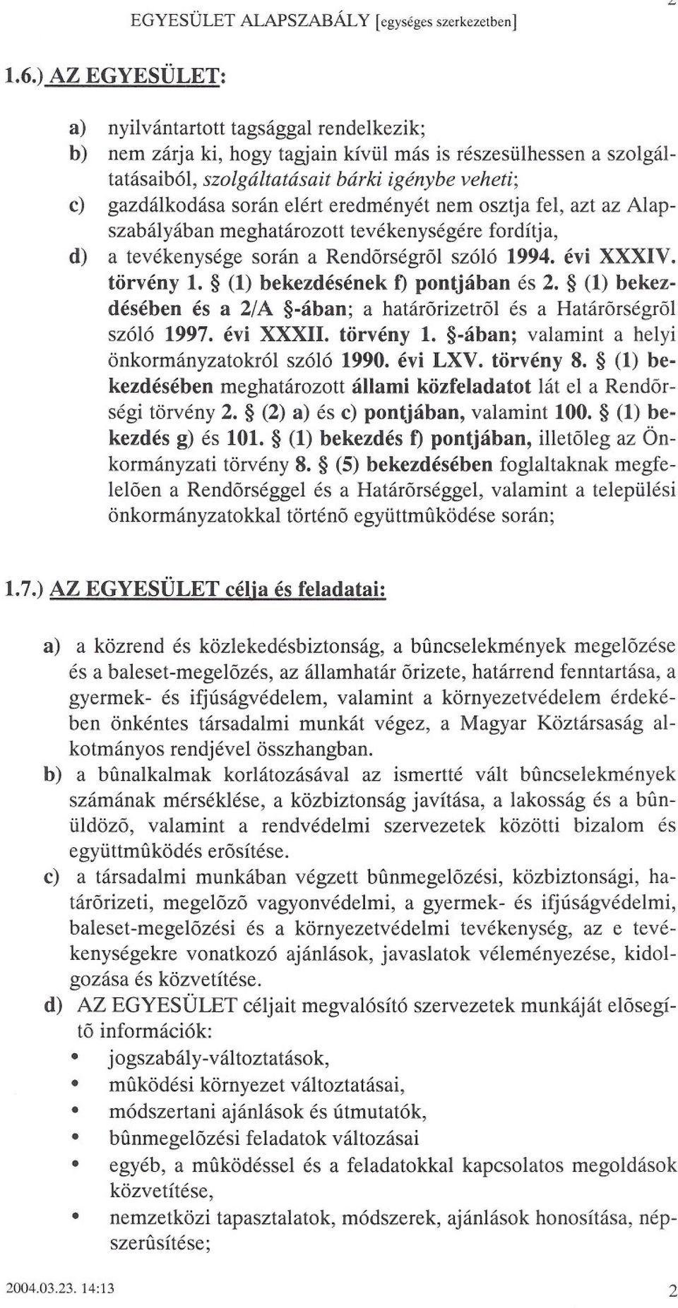 (1) bekezdésének f) pontjában és 2. (1) bekezdésében és a 2/A -ában; a határorizetrol és a Határorségrol szóló 1997. évi XXXII. törvény 1. -ában; valamint a helyi önkormányzatokról szóló 1990.