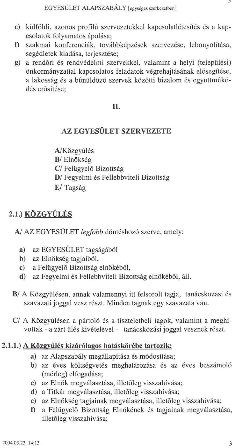 együttmuködés erosítése; II. AZ EGYESÜLET SZERVEZETE AlKözgyUlés BI Elnökség CI Felügyelo Bizottság DI Fegyelmi és Fellebbviteli Bizottság EI Tagság 2.1.