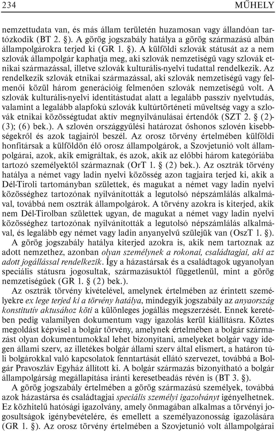 A külföldi szlovák státusát az a nem szlovák állampolgár kaphatja meg, aki szlovák nemzetiségû vagy szlovák etnikai származással, illetve szlovák kulturális-nyelvi tudattal rendelkezik.