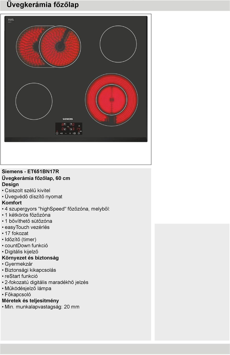 vezérlés 17 fokozat Időzítő (timer) countdown funkció Digitális kijelző Gyermekzár Biztonsági kikapcsolás