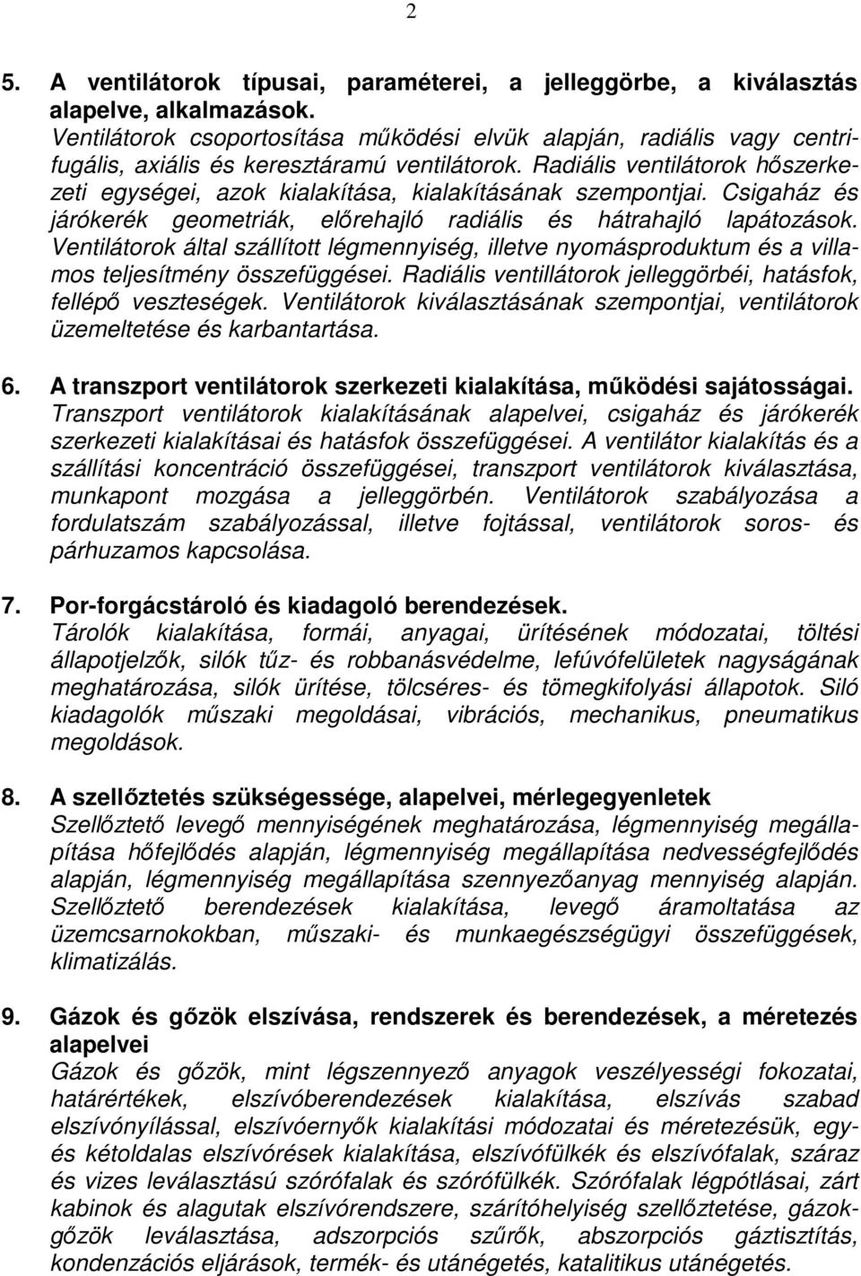 Radiális ventilátorok hőszerkezeti egységei, azok kialakítása, kialakításának szempontjai. Csigaház és járókerék geometriák, előrehajló radiális és hátrahajló lapátozások.