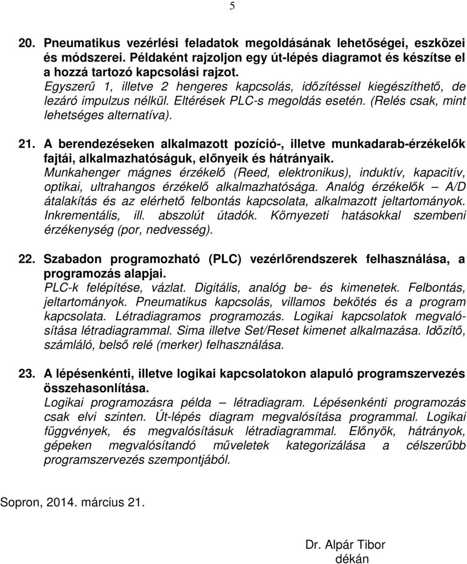 A berendezéseken alkalmazott pozíció-, illetve munkadarab-érzékelők fajtái, alkalmazhatóságuk, előnyeik és hátrányaik.