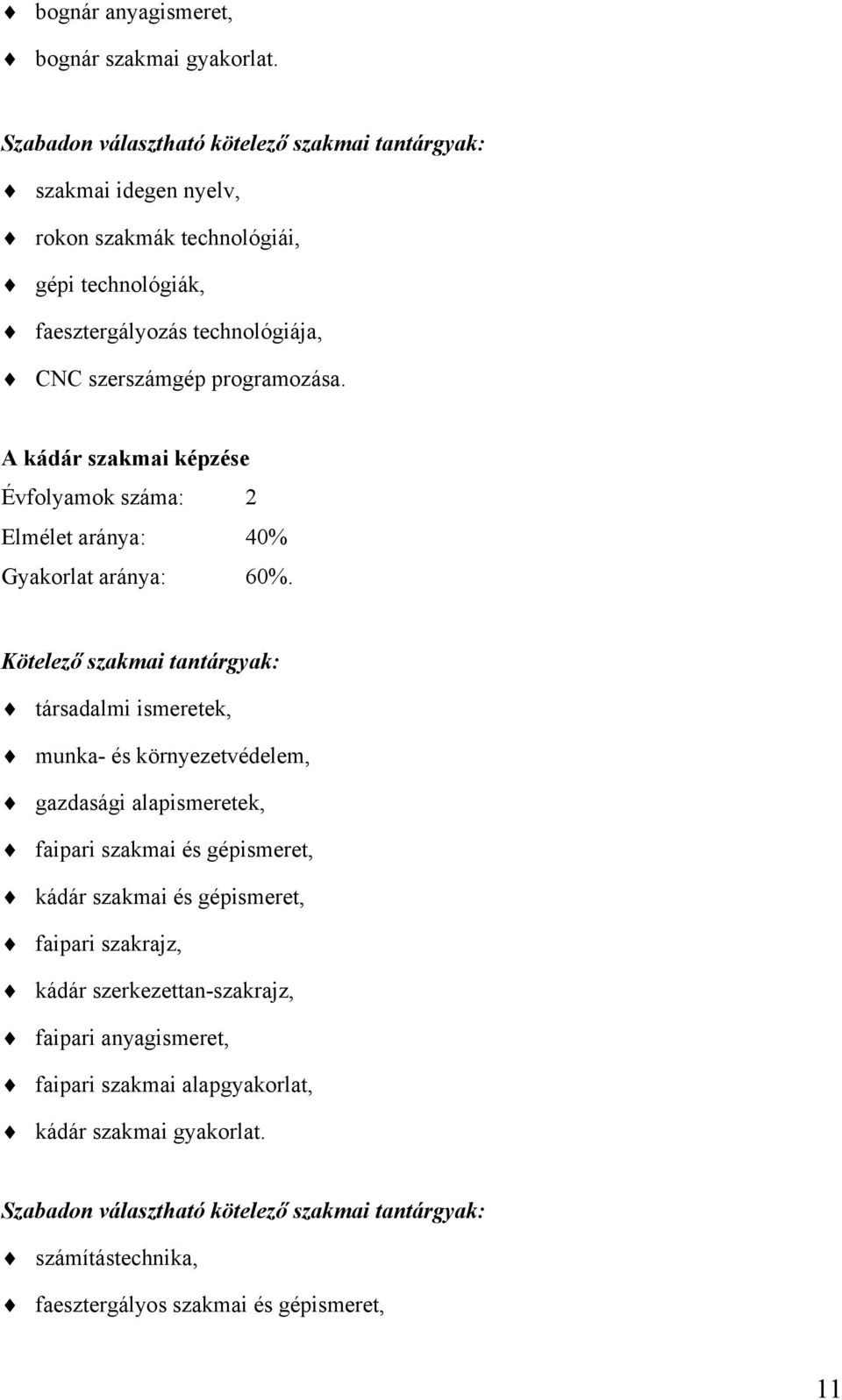 programozása. A kádár szakmai képzése Évfolyamok száma: 2 Elmélet aránya: 40% Gyakorlat aránya: 60%.