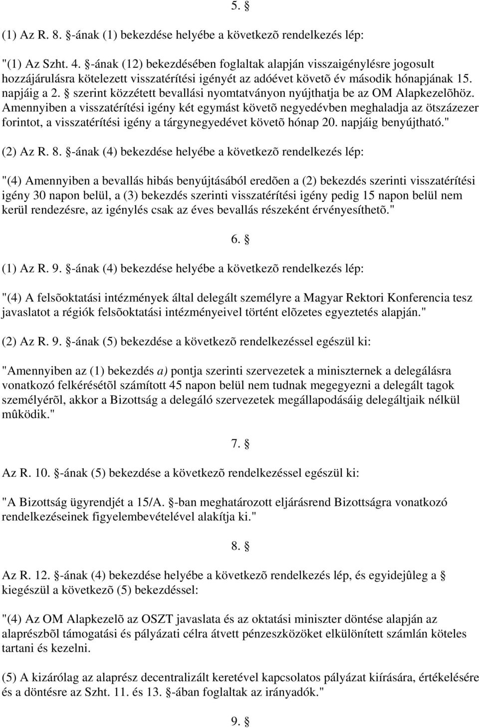 szerint közzétett bevallási nyomtatványon nyújthatja be az OM Alapkezelõhöz.