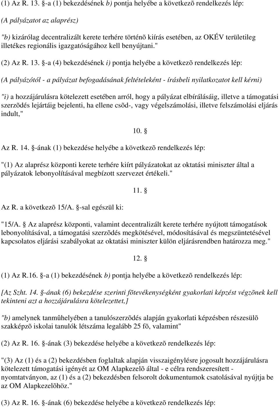 regionális igazgatóságához kell benyújtani." (2) Az R. 13.