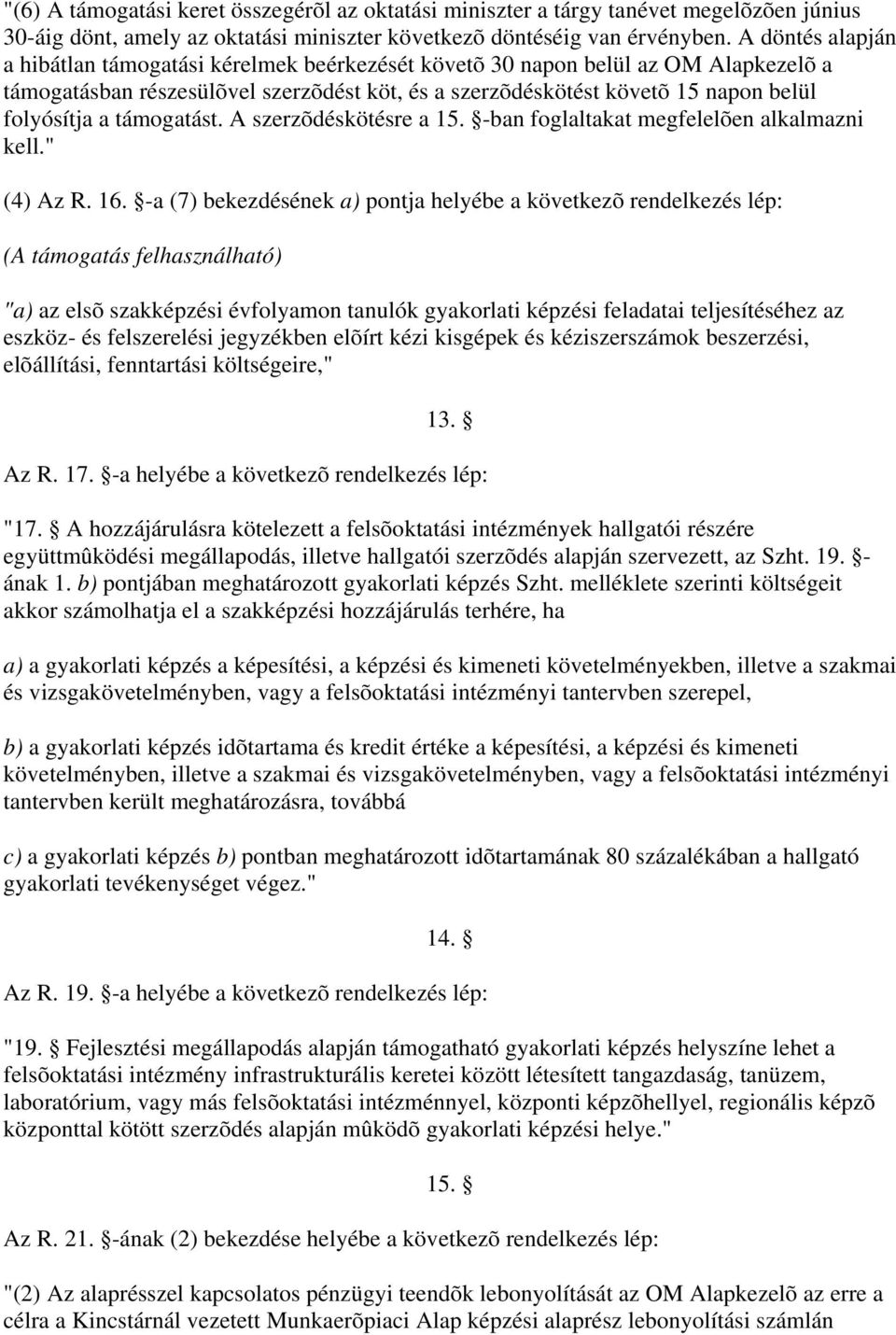 támogatást. A szerzõdéskötésre a 15. -ban foglaltakat megfelelõen alkalmazni kell." (4) Az R. 16.