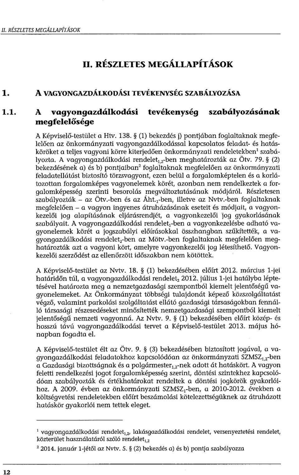 (l) bekezdés j) pontjában foglaltaknak megfelelően az önkormányzati vagyongazdálkodással kapcsolatos feladat- és hatásköröket a teljes vagyoni körre kiterjedően önkormányzati rendeletekben 1