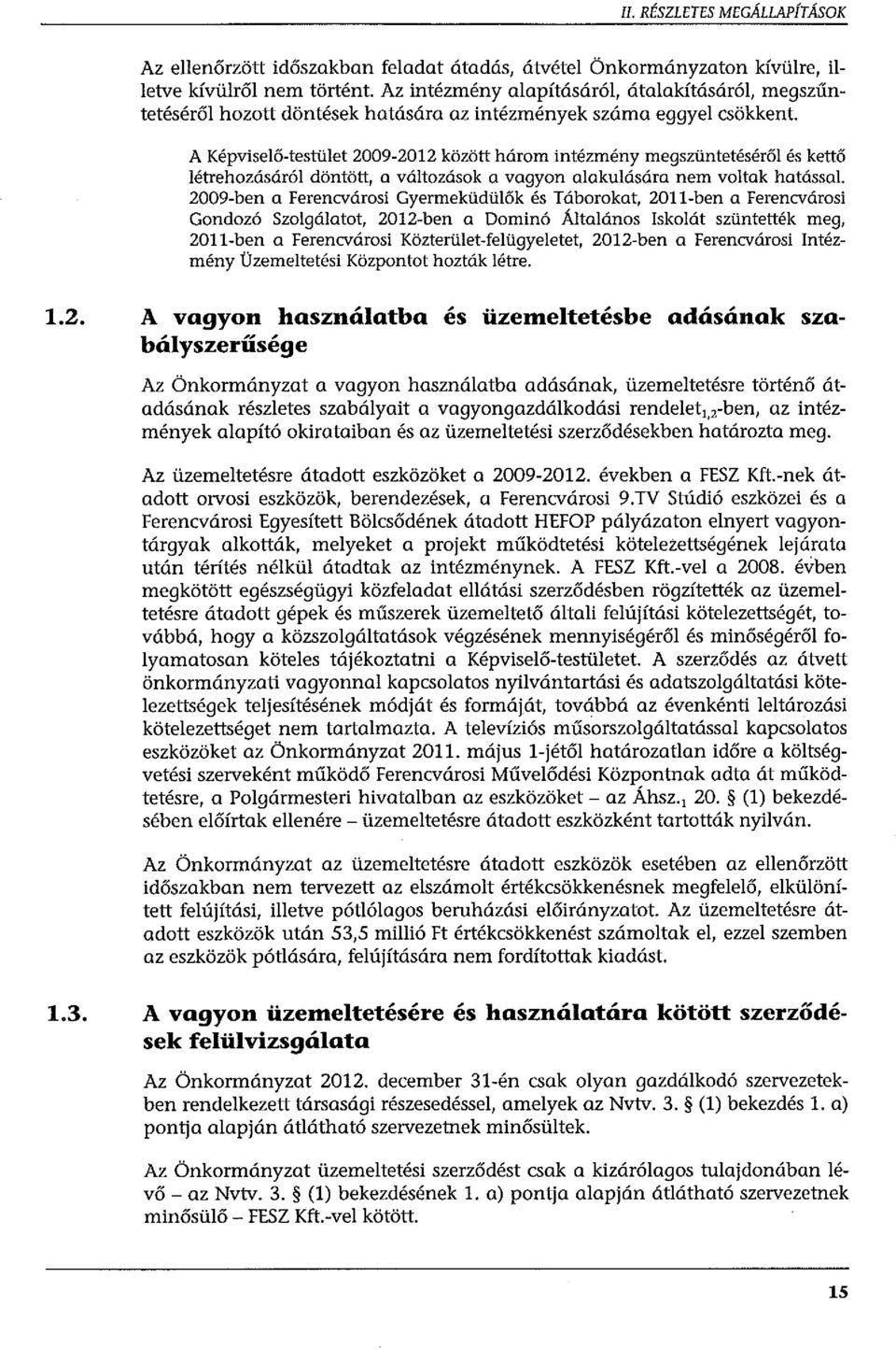 A Képviselő-testület 2009-2012 között három intézmény megszüntetéséről és kettő létrehozásáról döntött, a változások a vagyon alakulására nem voltak hatással.