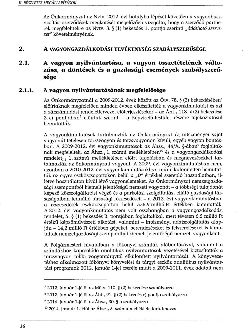 pontja szerinti "átlátható szervezet" követelményének. 2. A VAGYONGAZDÁLKODÁSI TEVÉKENYSÉG SZABÁLYSZERŰSÉGE 2.1.