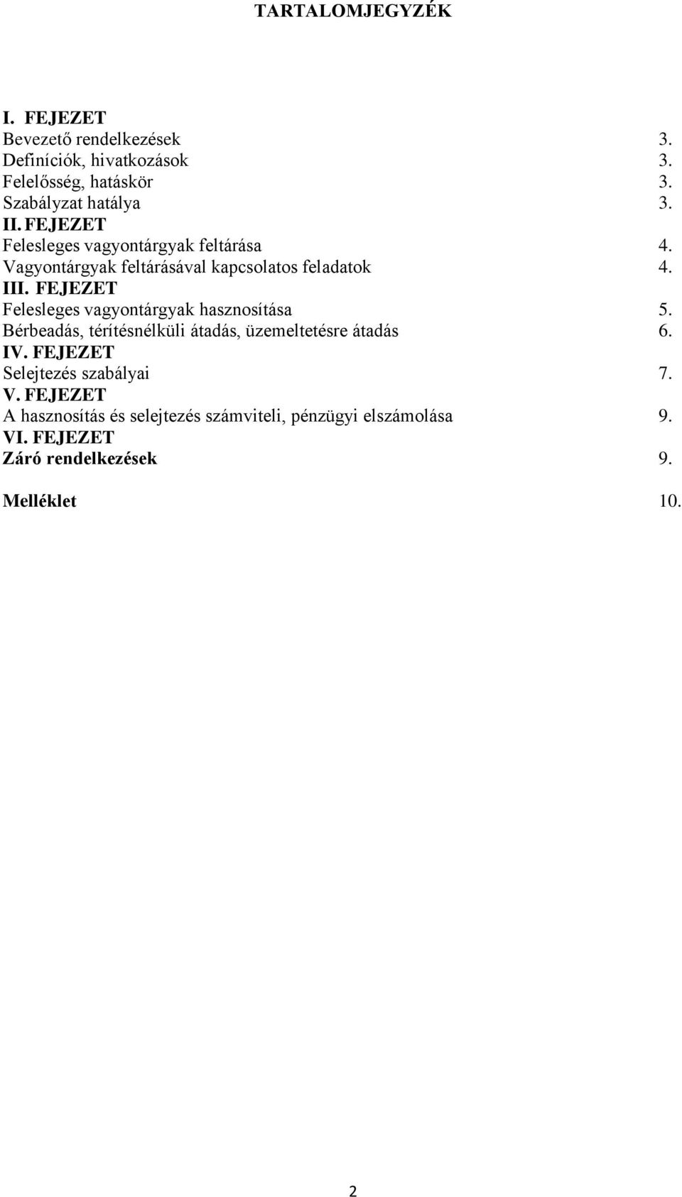 FEJEZET Felesleges vagyontárgyak hasznosítása 5. Bérbeadás, térítésnélküli átadás, üzemeltetésre átadás 6. IV.